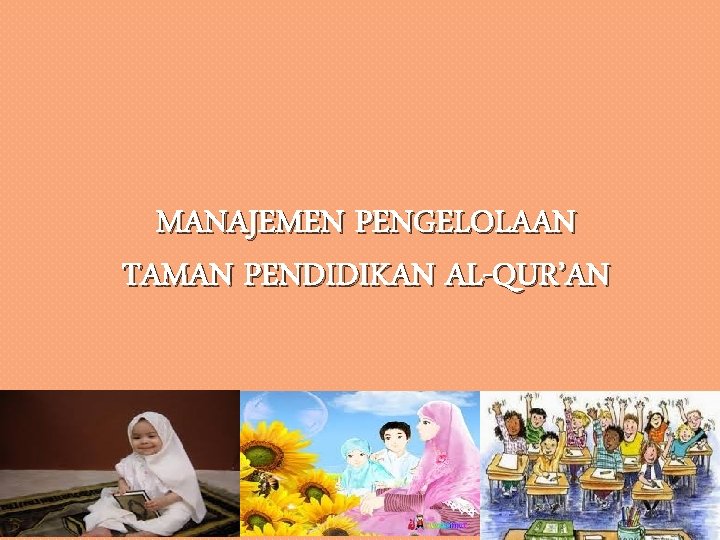 MANAJEMEN PENGELOLAAN TAMAN PENDIDIKAN AL-QUR’AN MANAJEMEN PENGELOLAAN TAMAN PENDIDIKAN AL-QUR’AN