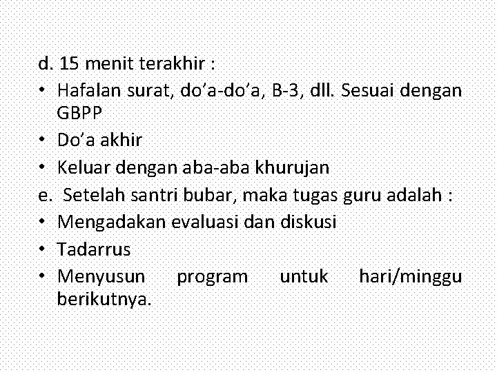 d. 15 menit terakhir : • Hafalan surat, do’a-do’a, B-3, dll. Sesuai dengan GBPP