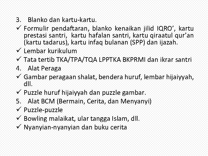 3. Blanko dan kartu-kartu. ü Formulir pendaftaran, blanko kenaikan jilid IQRO’, kartu prestasi santri,