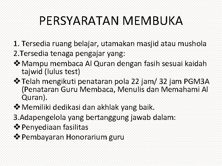 PERSYARATAN MEMBUKA 1. Tersedia ruang belajar, utamakan masjid atau mushola 2. Tersedia tenaga pengajar