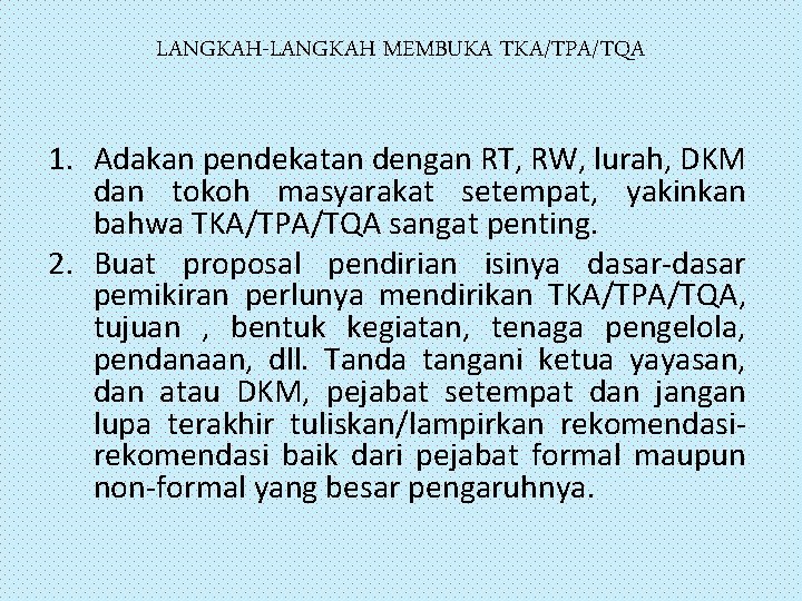 LANGKAH-LANGKAH MEMBUKA TKA/TPA/TQA 1. Adakan pendekatan dengan RT, RW, lurah, DKM dan tokoh masyarakat