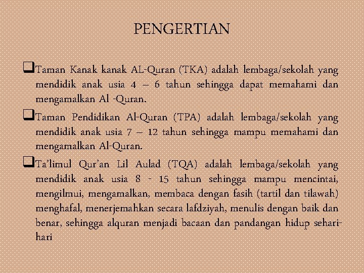 PENGERTIAN q. Taman Kanak kanak AL-Quran (TKA) adalah lembaga/sekolah yang mendidik anak usia 4