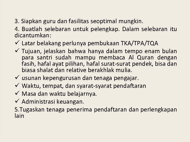 3. Siapkan guru dan fasilitas seoptimal mungkin. 4. Buatlah selebaran untuk pelengkap. Dalam selebaran