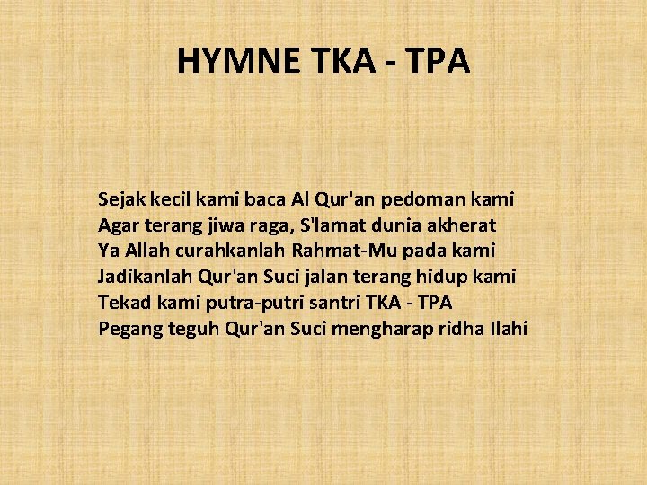 HYMNE TKA - TPA Sejak kecil kami baca Al Qur'an pedoman kami Agar terang HYMNE TKA - TPA Sejak kecil kami baca Al Qur'an pedoman kami Agar terang
