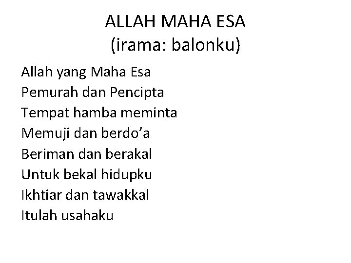 ALLAH MAHA ESA (irama: balonku) Allah yang Maha Esa Pemurah dan Pencipta Tempat hamba