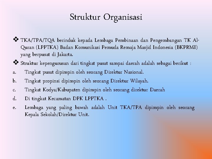 Struktur Organisasi v TKA/TPA/TQA berinduk kepada Lembaga Pembinaan dan Pengembangan TK Al. Quran (LPPTKA)