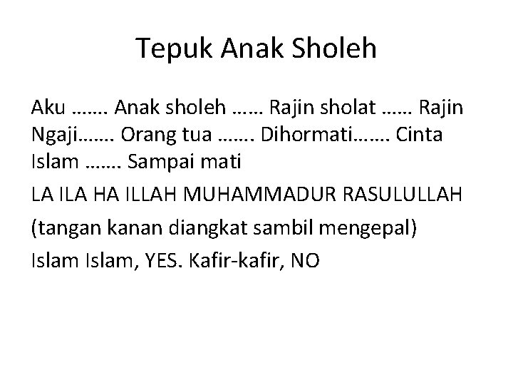 Tepuk Anak Sholeh Aku ……. Anak sholeh …… Rajin sholat …… Rajin Ngaji……. Orang