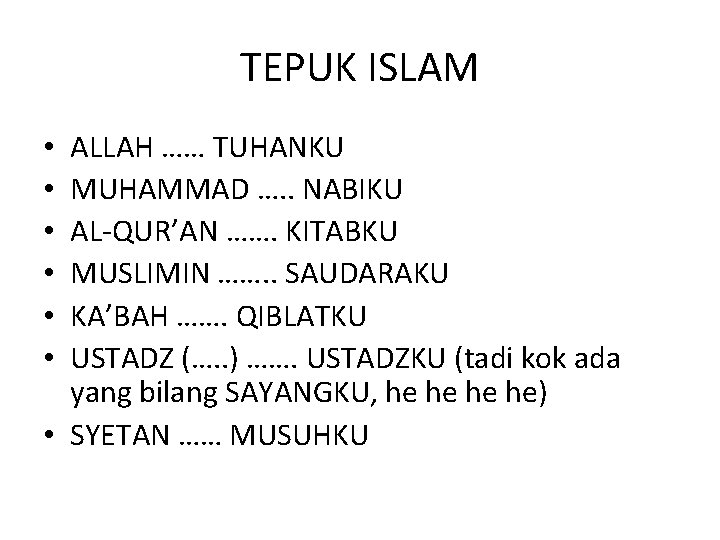 TEPUK ISLAM ALLAH …… TUHANKU MUHAMMAD …. . NABIKU AL-QUR’AN ……. KITABKU MUSLIMIN …….