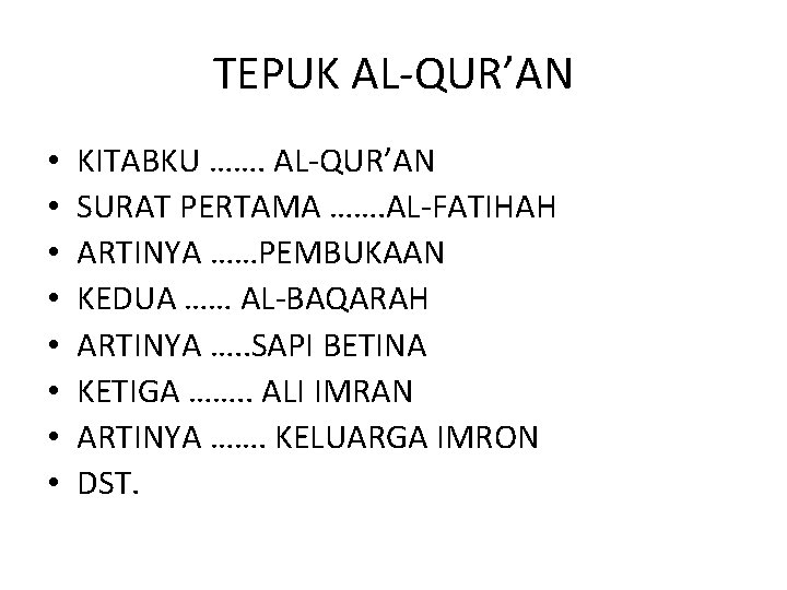 TEPUK AL-QUR’AN • • KITABKU ……. AL-QUR’AN SURAT PERTAMA ……. AL-FATIHAH ARTINYA ……PEMBUKAAN KEDUA