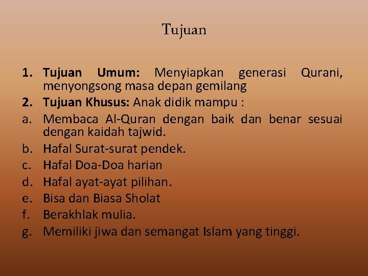 Tujuan 1. Tujuan Umum: Menyiapkan generasi Qurani, menyongsong masa depan gemilang 2. Tujuan Khusus: