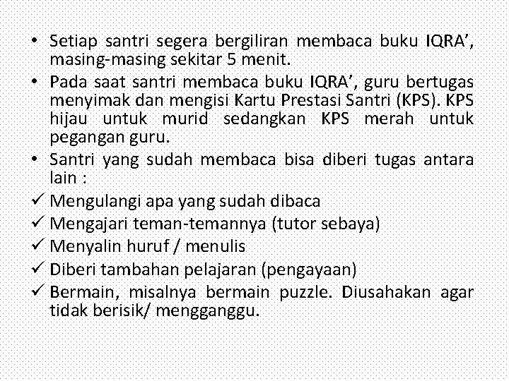  • Setiap santri segera bergiliran membaca buku IQRA’, masing-masing sekitar 5 menit. •