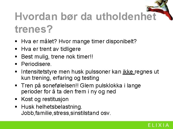 Hvordan bør da utholdenhet trenes? § § § Hva er målet? Hvor mange timer