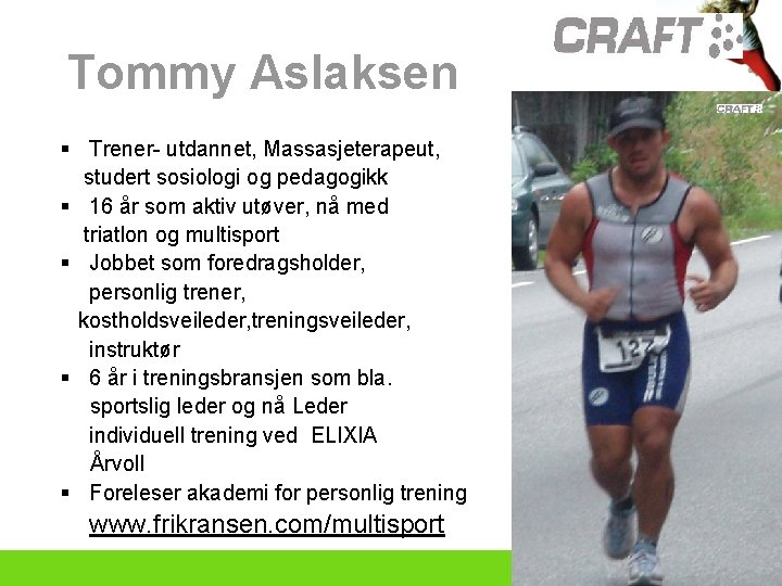 Tommy Aslaksen § Trener- utdannet, Massasjeterapeut, studert sosiologi og pedagogikk § 16 år som