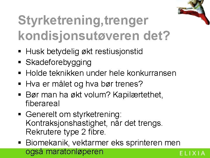 Styrketrening, trenger kondisjonsutøveren det? § § § Husk betydelig økt restiusjonstid Skadeforebygging Holde teknikken