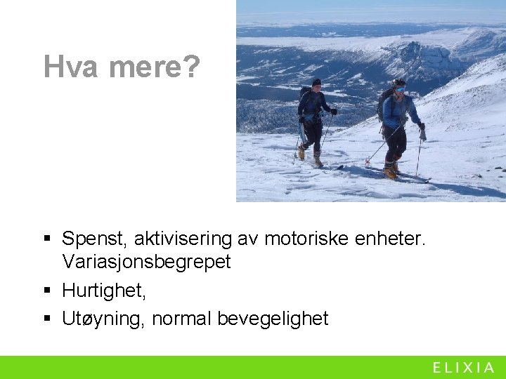 Hva mere? § Spenst, aktivisering av motoriske enheter. Variasjonsbegrepet § Hurtighet, § Utøyning, normal