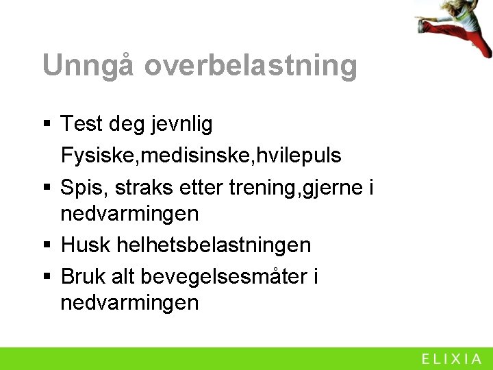 Unngå overbelastning § Test deg jevnlig Fysiske, medisinske, hvilepuls § Spis, straks etter trening,