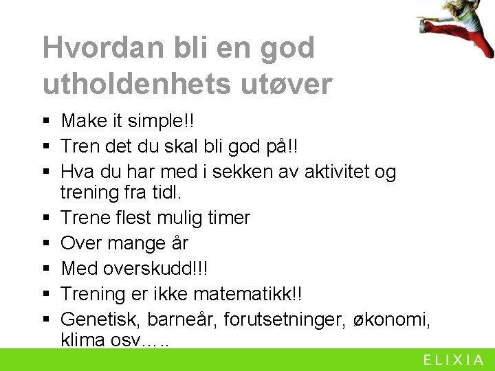 Hvordan bli en god utholdenhets utøver § Make it simple!! § Tren det du Hvordan bli en god utholdenhets utøver § Make it simple!! § Tren det du