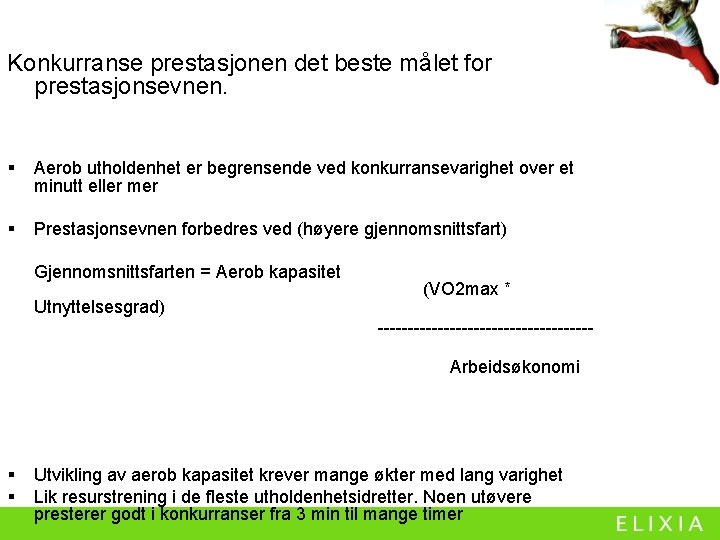 Konkurranse prestasjonen det beste målet for prestasjonsevnen. § Aerob utholdenhet er begrensende ved konkurransevarighet Konkurranse prestasjonen det beste målet for prestasjonsevnen. § Aerob utholdenhet er begrensende ved konkurransevarighet
