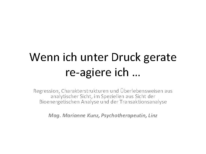 Wenn ich unter Druck gerate re-agiere ich … Regression, Charakterstrukturen und Überlebensweisen aus analytischer