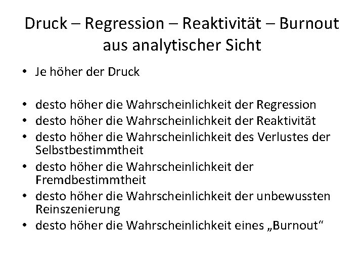 Druck – Regression – Reaktivität – Burnout aus analytischer Sicht • Je höher der