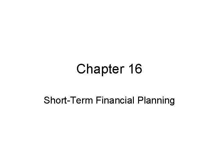 Chapter 16 Short-Term Financial Planning 