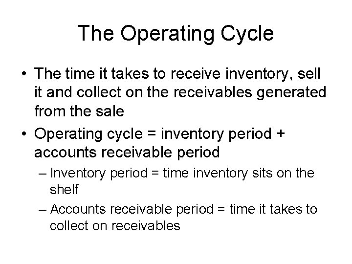 The Operating Cycle • The time it takes to receive inventory, sell it and