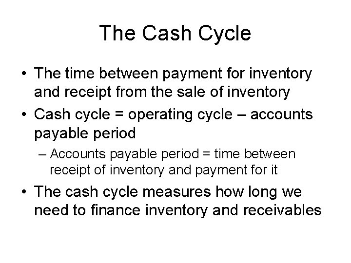 The Cash Cycle • The time between payment for inventory and receipt from the