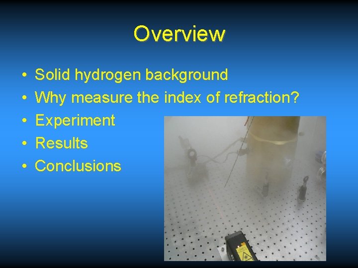 Overview • • • Solid hydrogen background Why measure the index of refraction? Experiment