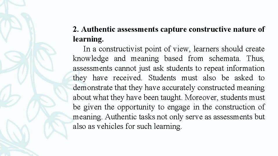 2. Authentic assessments capture constructive nature of learning. In a constructivist point of view,