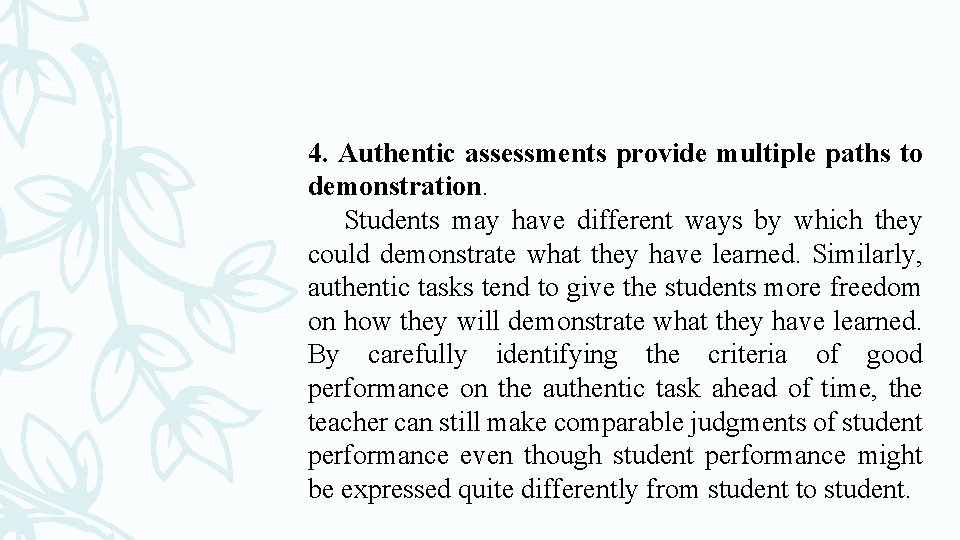 4. Authentic assessments provide multiple paths to demonstration. Students may have different ways by