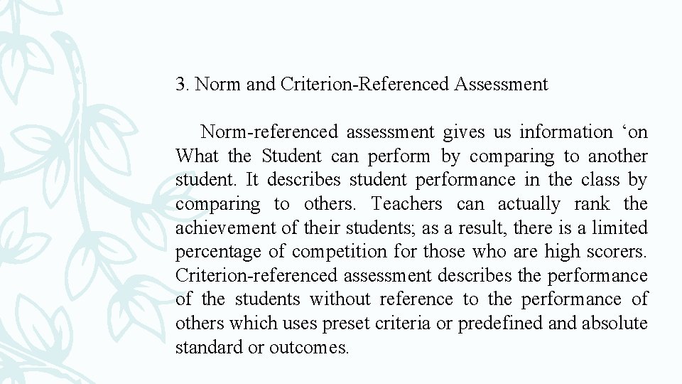 3. Norm and Criterion-Referenced Assessment Norm-referenced assessment gives us information ‘on What the Student