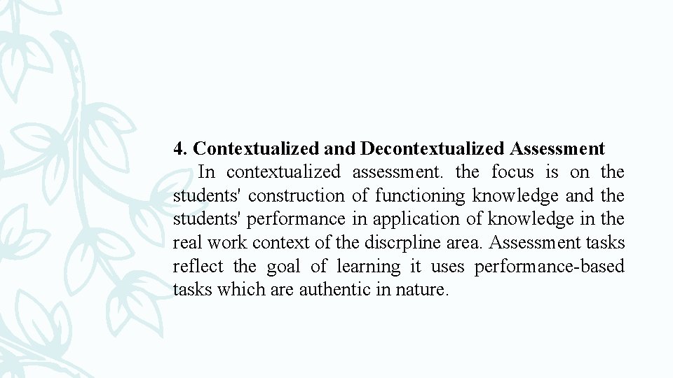 4. Contextualized and Decontextualized Assessment In contextualized assessment. the focus is on the students'
