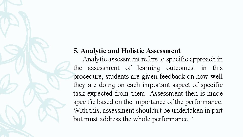 5. Analytic and Holistic Assessment Analytic assessment refers to specific approach in the assessment