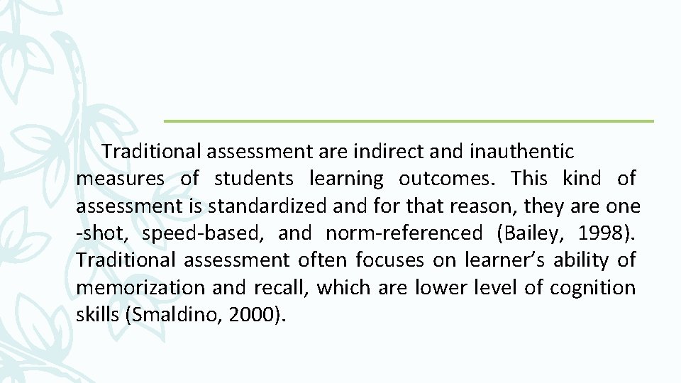 Traditional assessment are indirect and inauthentic measures of students learning outcomes. This kind of