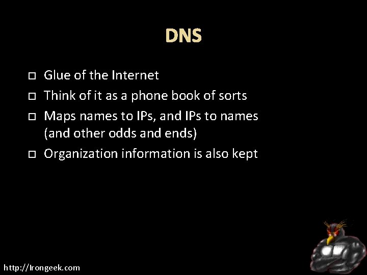 DNS Glue of the Internet Think of it as a phone book of sorts