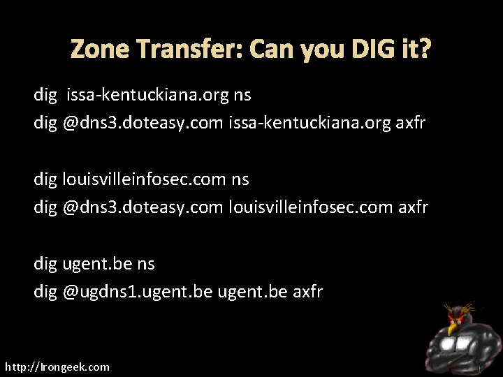 Zone Transfer: Can you DIG it? dig issa-kentuckiana. org ns dig @dns 3. doteasy.