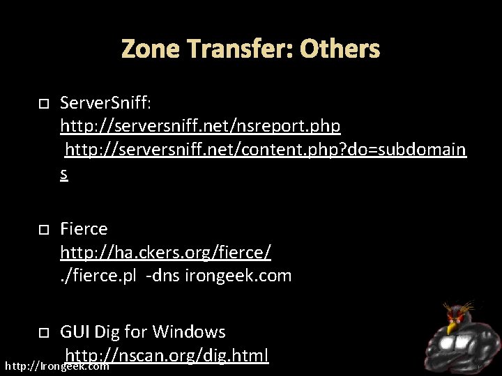 Zone Transfer: Others Server. Sniff: http: //serversniff. net/nsreport. php http: //serversniff. net/content. php? do=subdomain