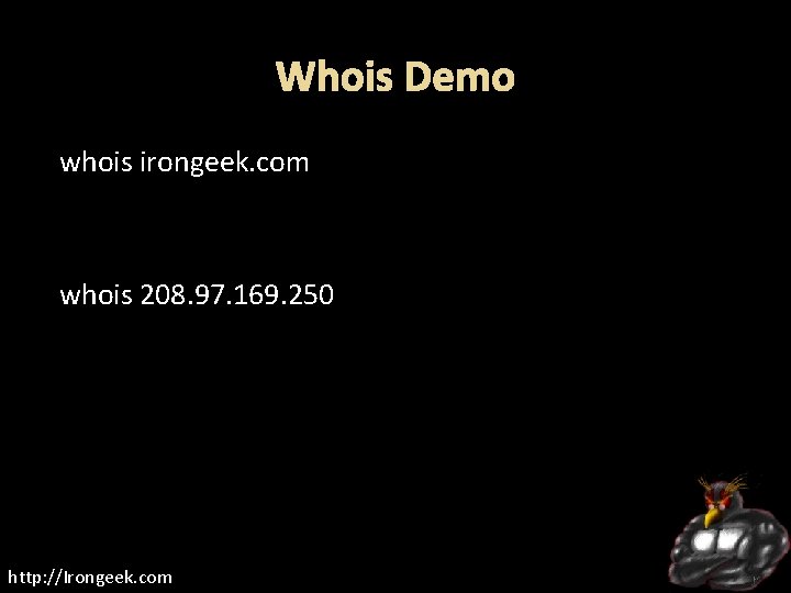 Whois Demo whois irongeek. com whois 208. 97. 169. 250 http: //Irongeek. com 