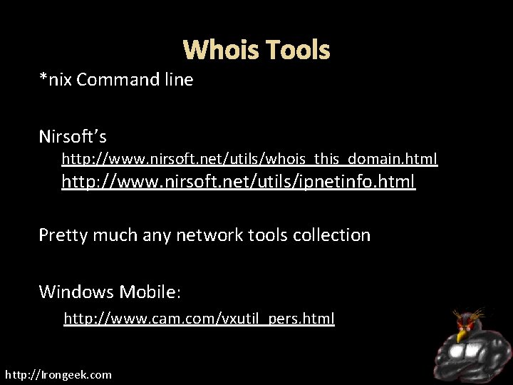 Whois Tools *nix Command line Nirsoft’s http: //www. nirsoft. net/utils/whois_this_domain. html http: //www. nirsoft.