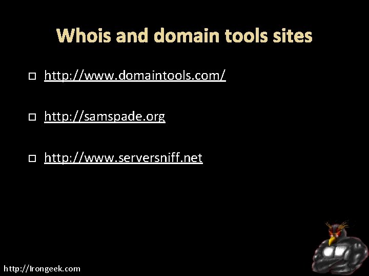 Whois and domain tools sites http: //www. domaintools. com/ http: //samspade. org http: //www.