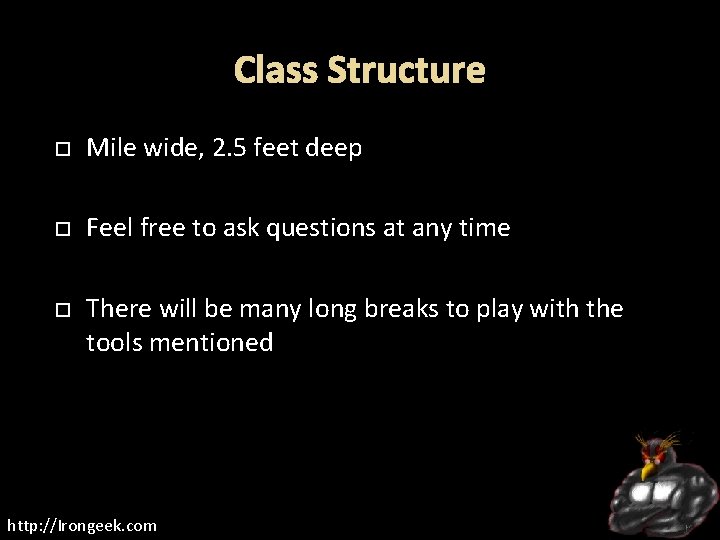 Class Structure Mile wide, 2. 5 feet deep Feel free to ask questions at