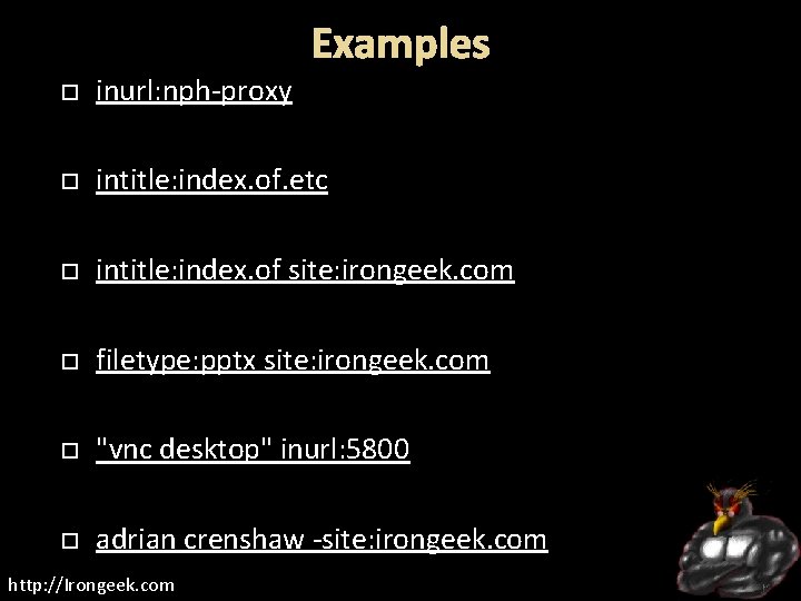 Examples inurl: nph-proxy intitle: index. of. etc intitle: index. of site: irongeek. com filetype: