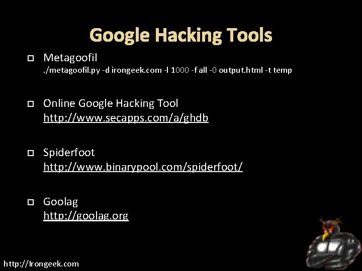 Google Hacking Tools Metagoofil . /metagoofil. py -d irongeek. com -l 1000 -f all