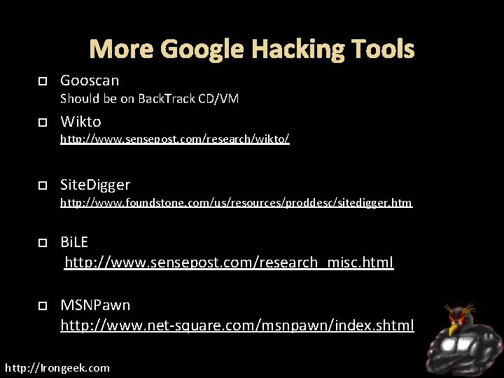 More Google Hacking Tools Gooscan Should be on Back. Track CD/VM Wikto http: //www.