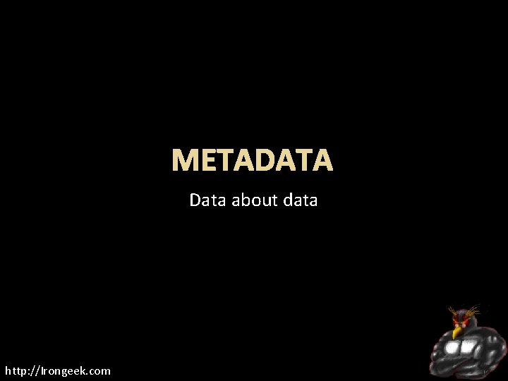 METADATA Data about data http: //Irongeek. com 