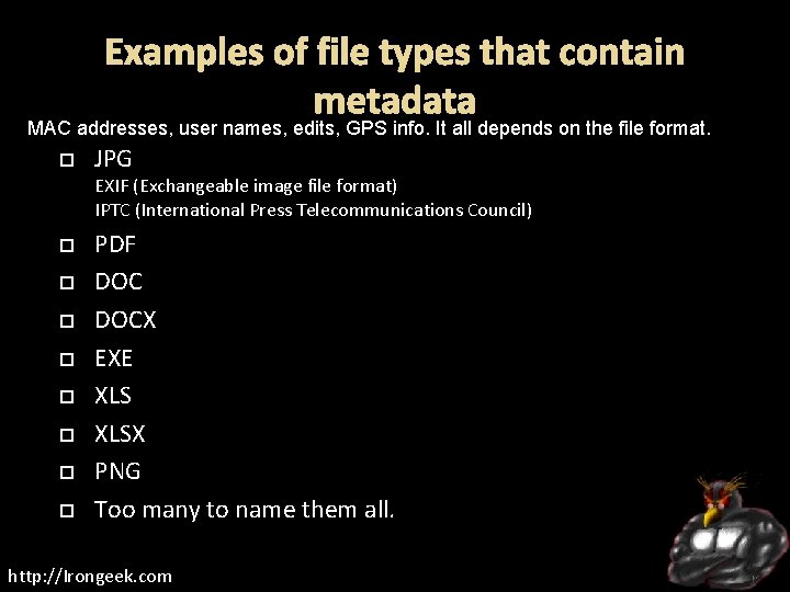 Examples of file types that contain metadata MAC addresses, user names, edits, GPS info.