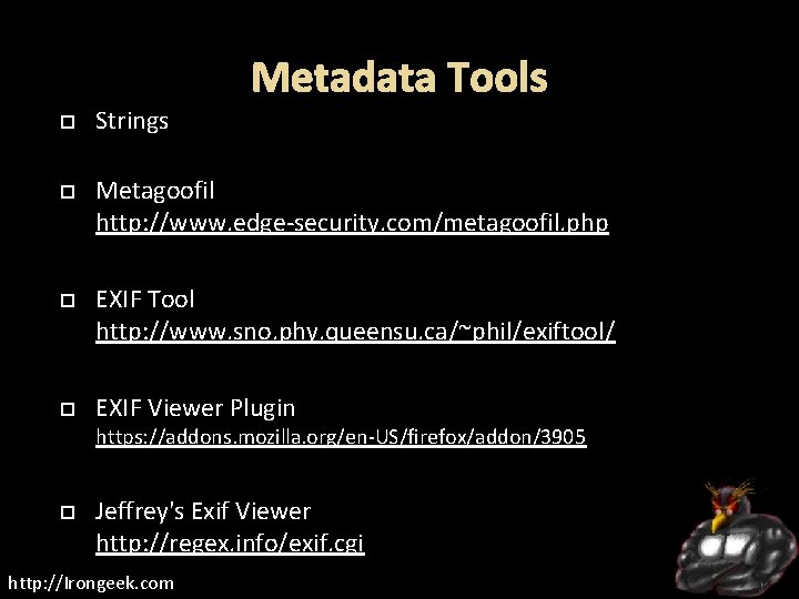 Metadata Tools Strings Metagoofil http: //www. edge-security. com/metagoofil. php EXIF Tool http: //www. sno.