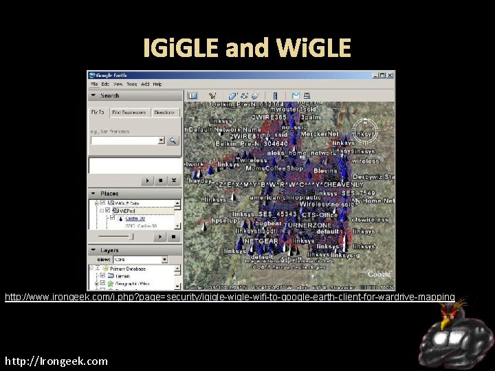 IGi. GLE and Wi. GLE http: //www. irongeek. com/i. php? page=security/igigle-wifi-to-google-earth-client-for-wardrive-mapping http: //Irongeek. com