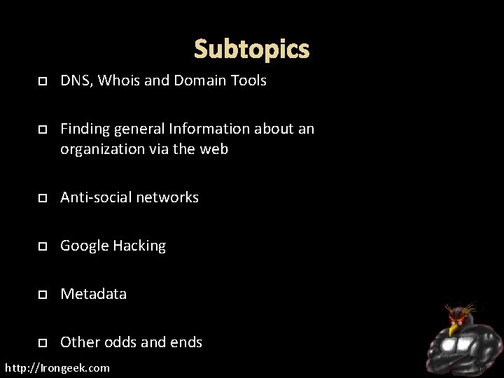 Subtopics DNS, Whois and Domain Tools Finding general Information about an organization via the