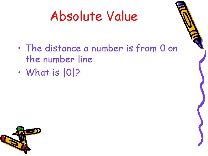 Absolute Value • The distance a number is from 0 on the number line
